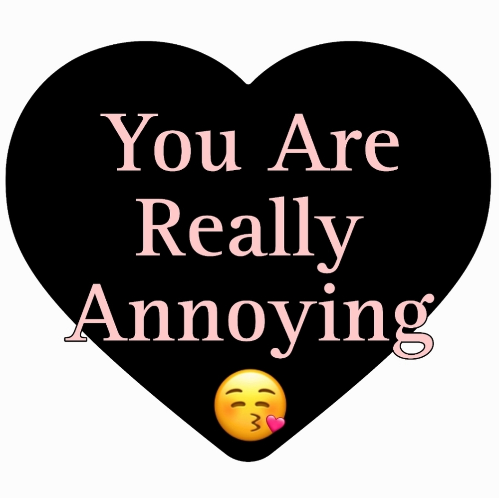You Are Really Annoying Sticker